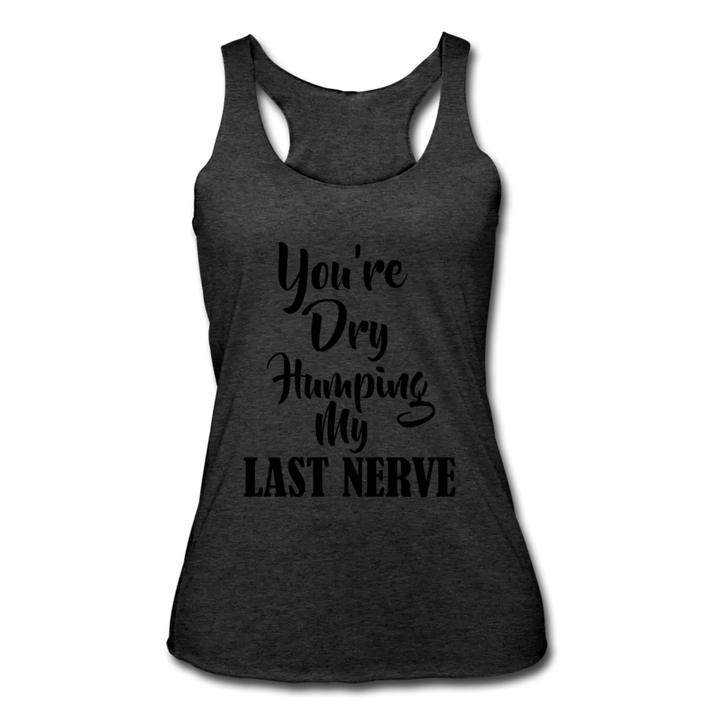 Dry Humping My Nerves Racerback Tank Top