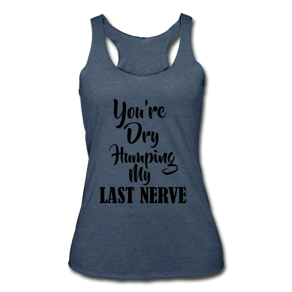 Dry Humping My Nerves Racerback Tank Top