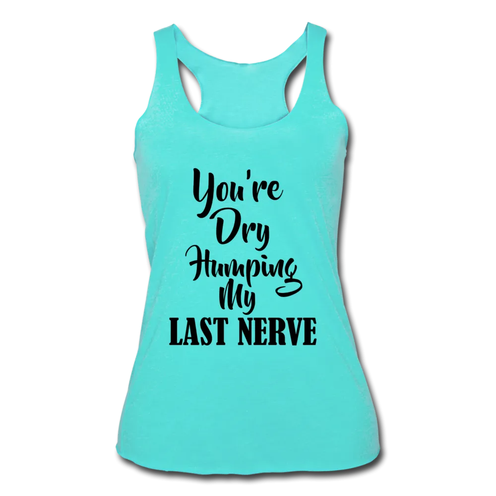 Dry Humping My Nerves Racerback Tank Top