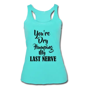 Dry Humping My Nerves Racerback Tank Top