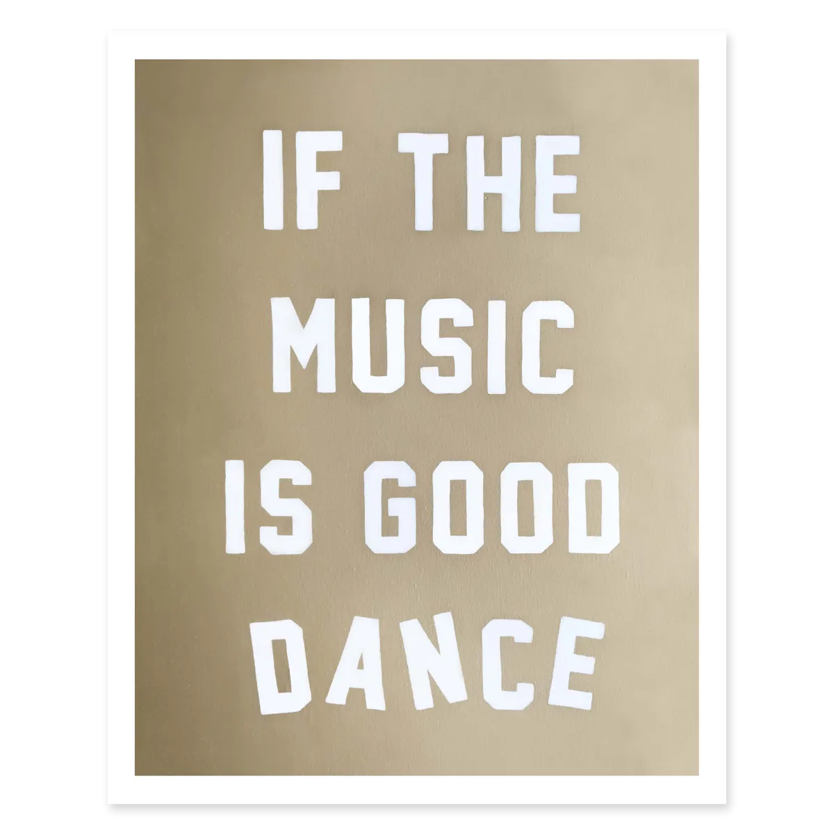 Print: If The Music Is Good Dance 9x12 inches