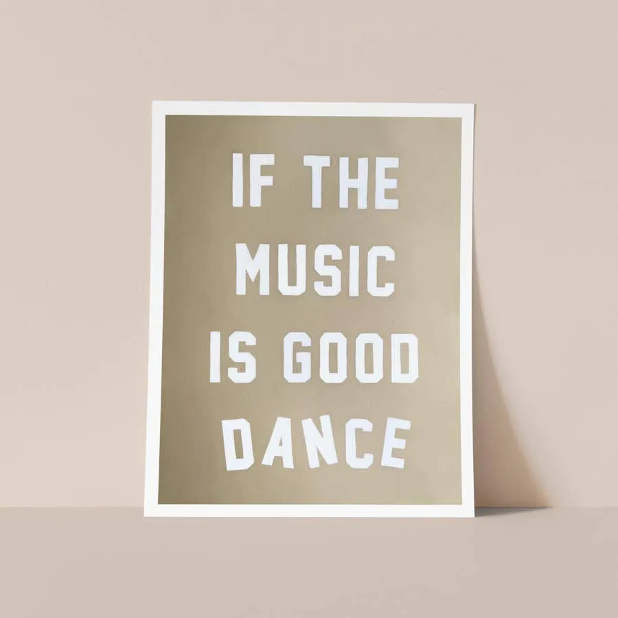 Print: If The Music Is Good Dance 9x12 inches